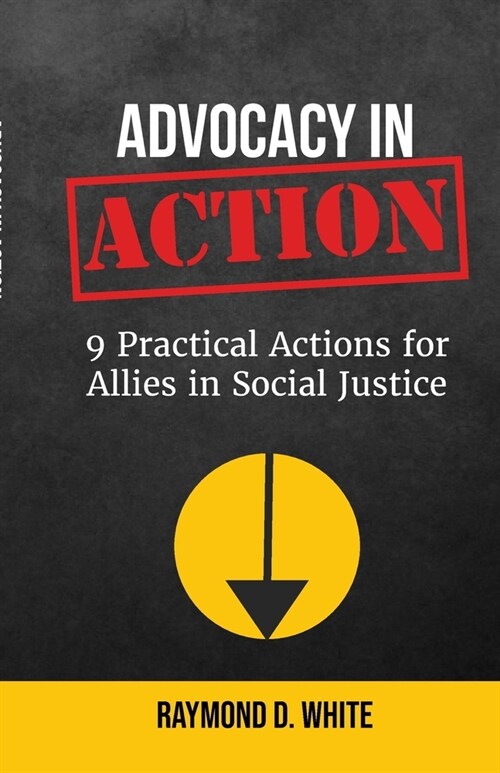 Advocacy in Action: 9 Practical Actions for Allies in Social Justice (Paperback)