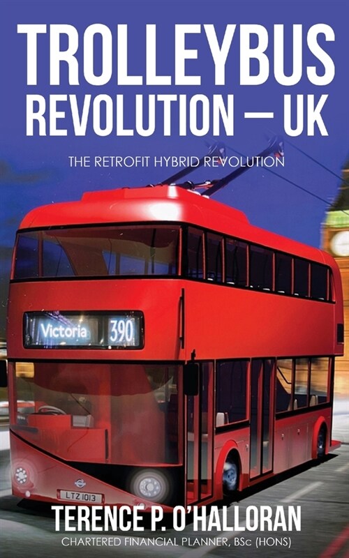Trolleybus Revolution - UK: The Retrofit Hybrid Revolution (Paperback)
