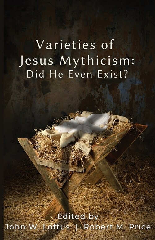 Varieties of Jesus Mythicism: Did He Even Exist? (Paperback)