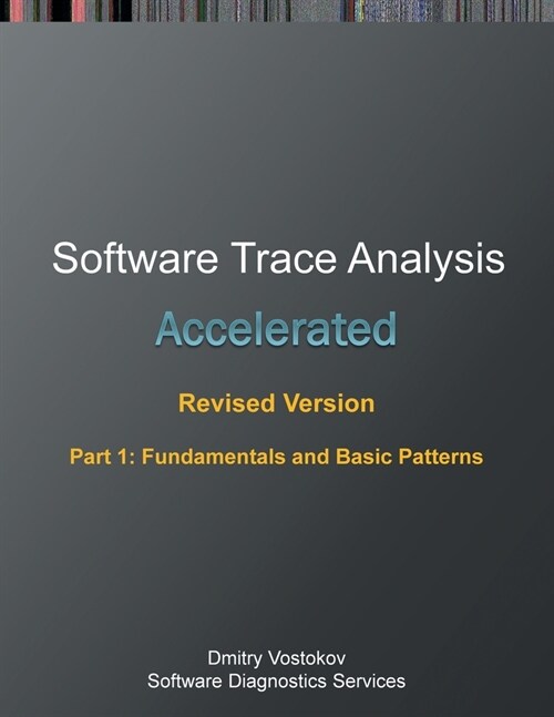 Accelerated Software Trace Analysis, Revised Edition, Part 1: Fundamentals and Basic Patterns (Paperback)