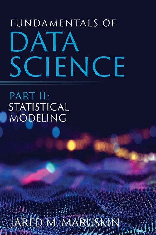 Fundamentals of Data Science Part II: Statistical Modeling (Paperback)