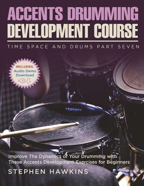 Accents Drumming Development: Improve The Dynamics of Your Drumming with These Accents Development Exercises for Beginners (Paperback)