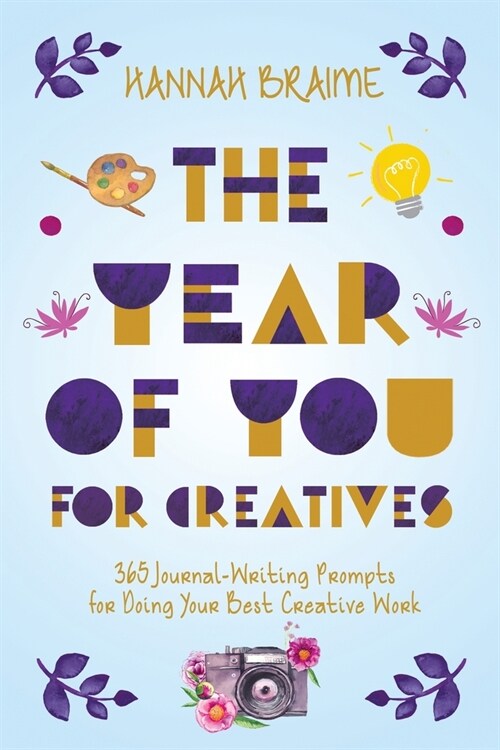 The Year of You for Creatives: 365 Journal-Writing Prompts for Doing Your Best Creative Work (Paperback)