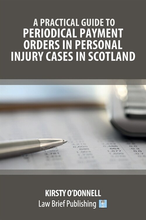A Practical Guide to Periodical Payment Orders in Personal Injury Cases in Scotland (Paperback)