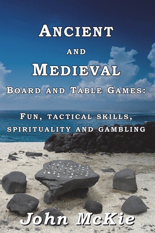 Ancient and Medieval Board and Table Games: Fun, tactical skills, spirituality and gambling (Paperback)