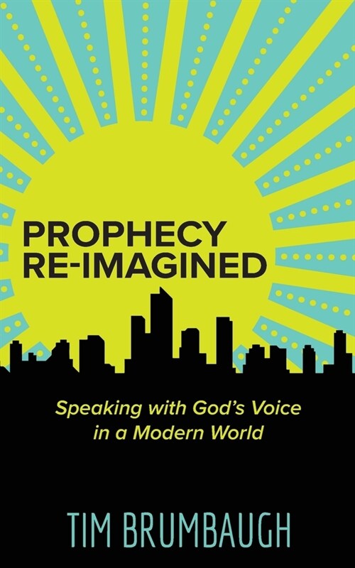 Prophecy Re-Imagined: Speaking with Gods Voice in a Modern World (Paperback)