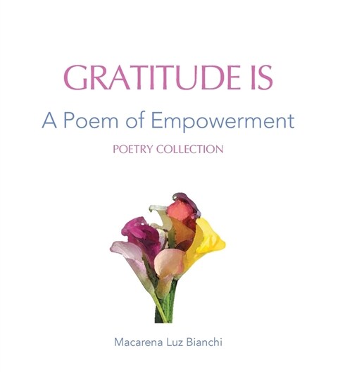 Gratitude Is: A Poem of Empowerment (Hardcover)