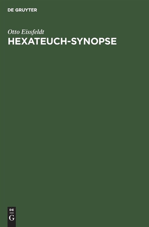 Hexateuch-Synopse: Die Erz?lung Der F?f B?her Mose Und Des Buches Josua Mit Dem Anfange Des Richterbuches. in Ihre Vier Quellen Zerleg (Hardcover, 2, 2., Unverandert)