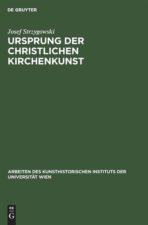 Ursprung Der Christlichen Kirchenkunst: Neue Tatsachen Und Grunds?ze Der Kunstforschung. Acht Vortr?e Der Olaus-Petri-Stiftung in Upsala (Hardcover, Deutsche, Verme)