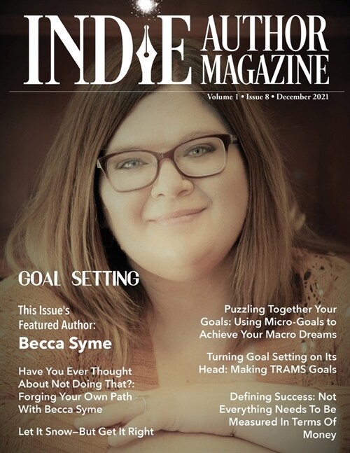 Indie Author Magazine Featuring Becca Syme: Goal Setting for Self-Published Authors, Defining Success and Preparing for a New Year, Tools for Maximizi (Paperback)