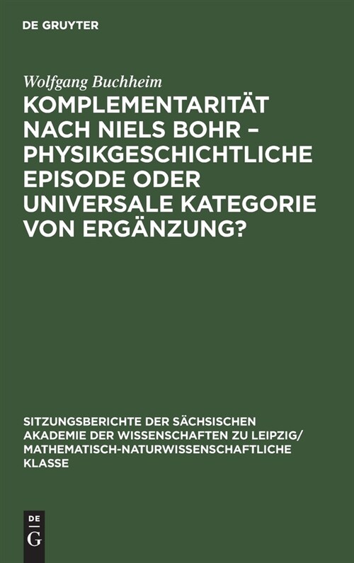 Komplementarit? nach Niels Bohr - Physikgeschichtliche Episode oder universale Kategorie von Erg?zung? (Hardcover, Reprint 2021)