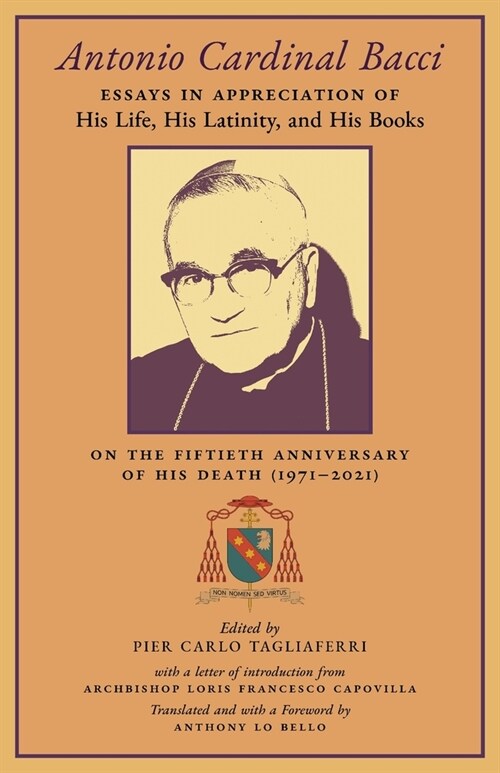 Antonio Cardinal Bacci: Essays in Appreciation of His Life, His Latinity, and His Books on the Fiftieth Anniversary of His Death (1971-2021) (Paperback)