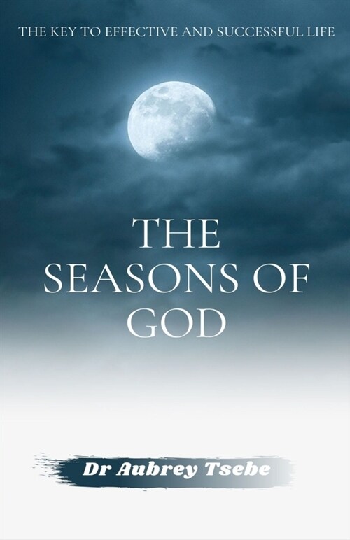 The Seasons of God: The Key to Effective and Successful Life (Paperback)