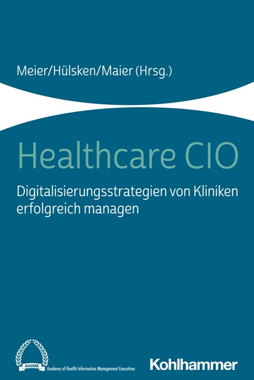 Healthcare CIO: Digitalisierungsstrategien Von Kliniken Erfolgreich Managen (Paperback)