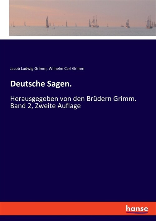 Deutsche Sagen.: Herausgegeben von den Br?ern Grimm. Band 2, Zweite Auflage (Paperback)