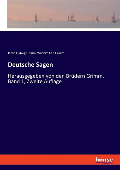 Deutsche Sagen: Herausgegeben von den Br?ern Grimm. Band 1, Zweite Auflage (Paperback)
