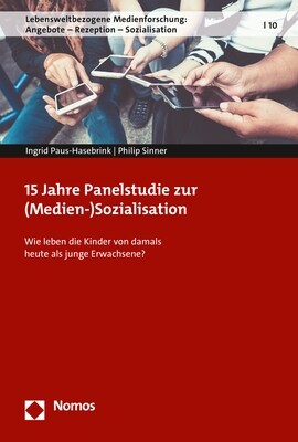 15 Jahre Panelstudie Zur (Medien-)Sozialisation: Wie Leben Die Kinder Von Damals Heute ALS Junge Erwachsene? (Hardcover)