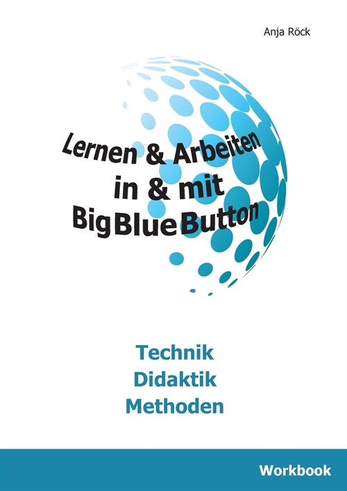 Lernen & Arbeiten in & mit BigBlueButton: Technik Didaktik Methoden (Paperback)