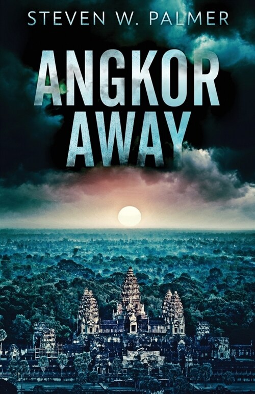 Angkor Away: A Riveting Thriller Set In Southeast Asia (Paperback)