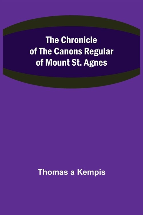 The Chronicle of the Canons Regular of Mount St. Agnes (Paperback)