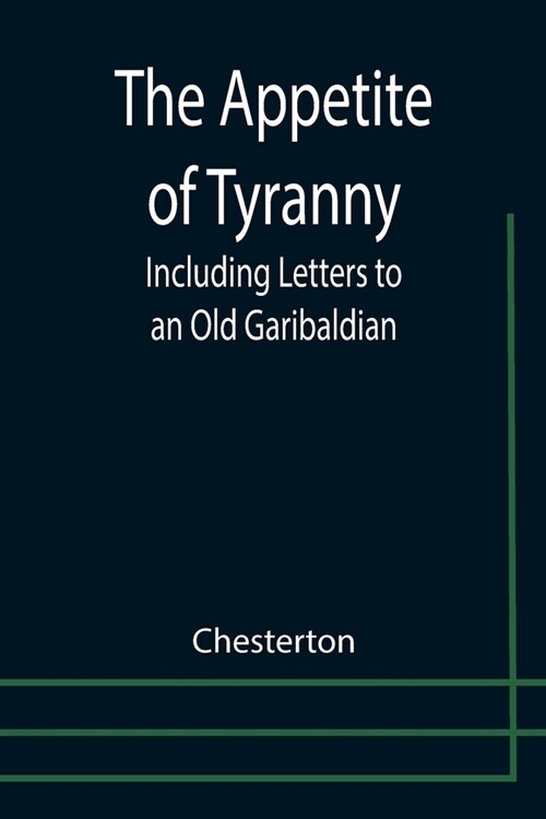 The Appetite of Tyranny: Including Letters to an Old Garibaldian (Paperback)