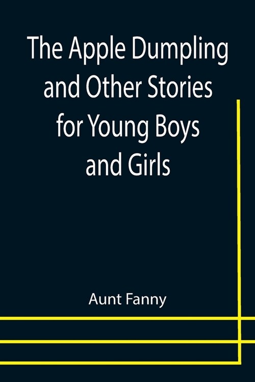 The Apple Dumpling and Other Stories for Young Boys and Girls (Paperback)