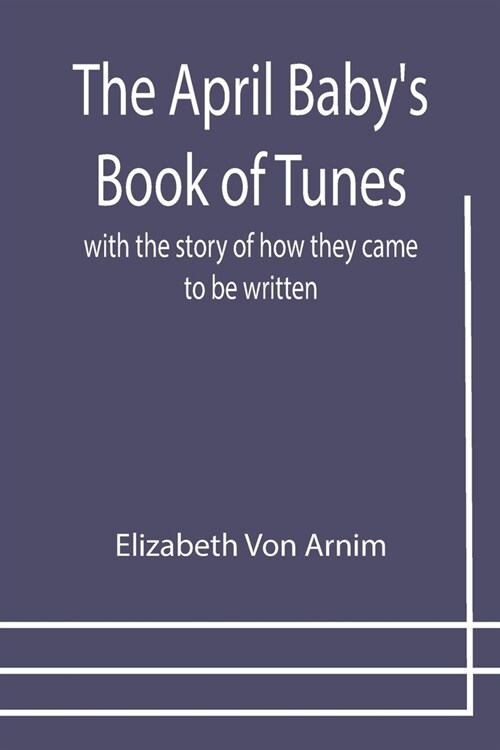The April Babys Book of Tunes; with the story of how they came to be written (Paperback)