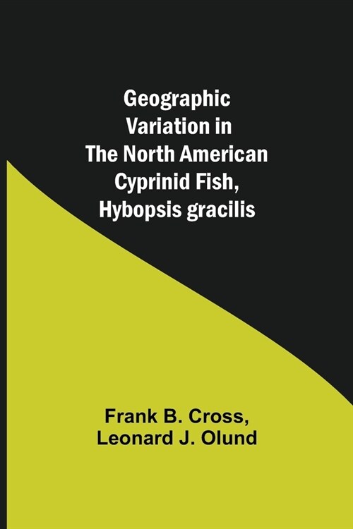 Geographic Variation in the North American Cyprinid Fish, Hybopsis gracilis (Paperback)