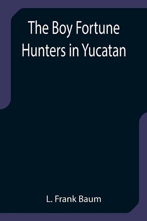 The Boy Fortune Hunters in Yucatan (Paperback)