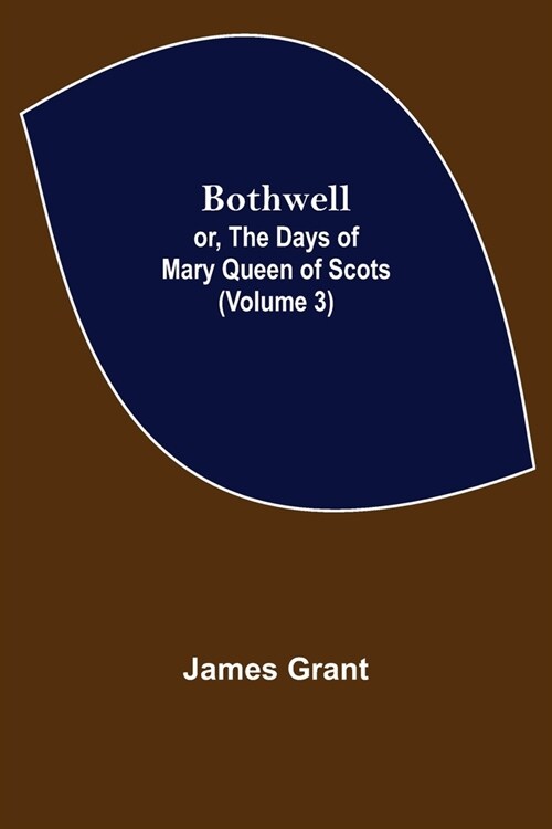 Bothwell; or, The Days of Mary Queen of Scots (Volume 3) (Paperback)