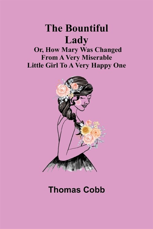 The Bountiful Lady; Or, How Mary was changed from a very Miserable Little Girl to a very Happy One (Paperback)