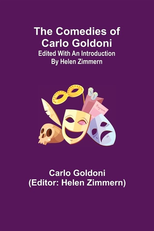 The Comedies of Carlo Goldoni; edited with an introduction by Helen Zimmern (Paperback)