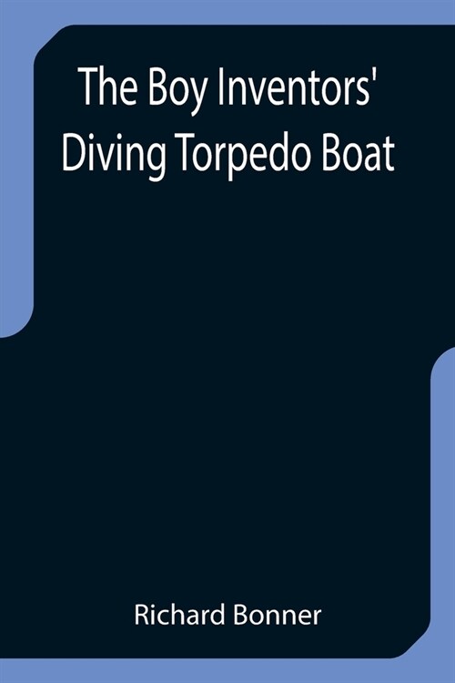The Boy Inventors Diving Torpedo Boat (Paperback)