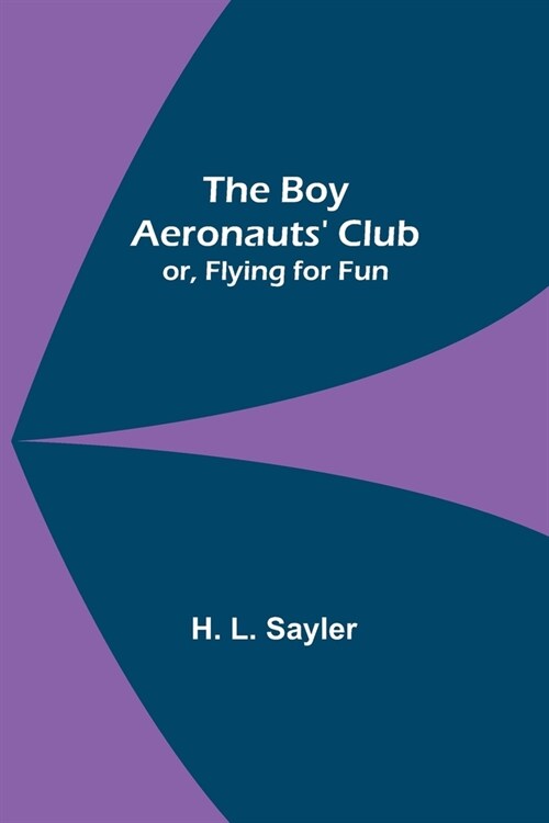 The Boy Aeronauts Club; or, Flying for Fun (Paperback)