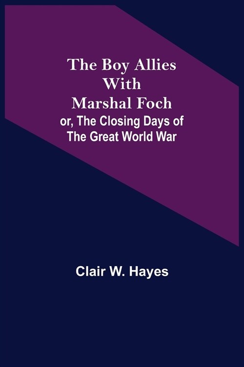 The Boy Allies with Marshal Foch; or, The Closing Days of the Great World War (Paperback)