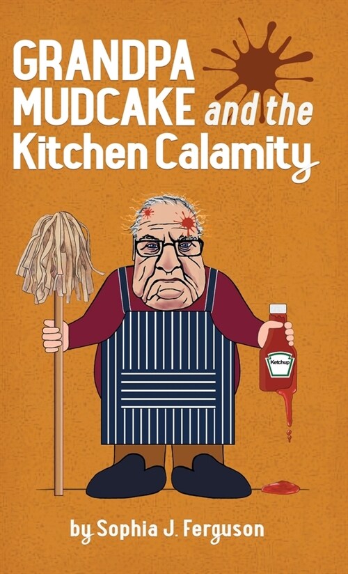 Grandpa Mudcake and the Kitchen Calamity : Funny Picture Books for 3-7 Year Olds (Hardcover)