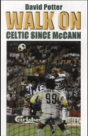 Walk on: Celtic Since McCann (Paperback, Illustrated ed)