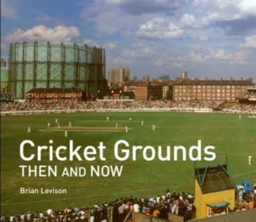 Cricket Grounds Then and Now (Hardcover)