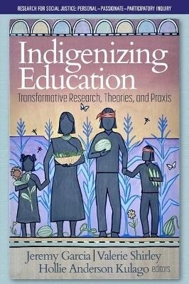 Indigenizing Education: Transformative Research, Theories, and Praxis (Hardcover)