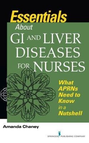 Essentials about GI and Liver Diseases for Nurses : What APRNs Need to Know in a Nutshell (Paperback)