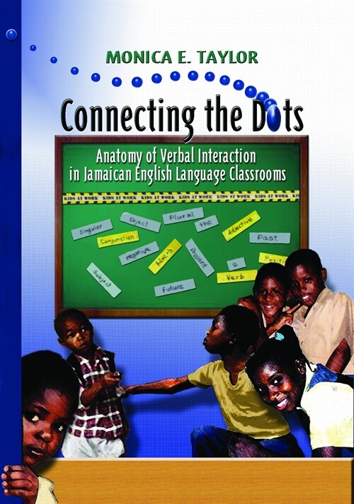 Connecting the Dots : Anatomy of Verbal Interaction in Jamaican English Language Classrooms (Paperback)