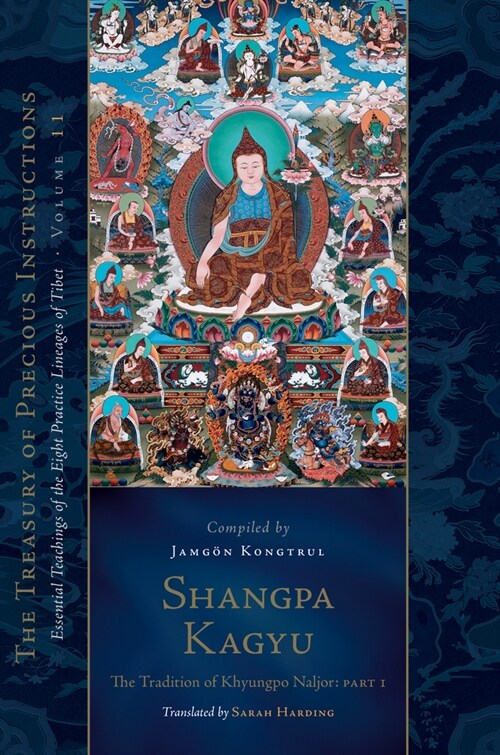 Shangpa Kagyu: The Tradition of Khyungpo Naljor, Part One: Essential Teachings of the Eight Practice Lineages of Tibet, Volume 11 (the Treasury of Pre (Hardcover)