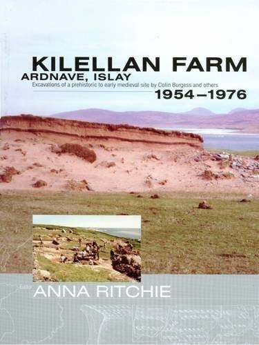 Kilellan Farm, Ardnave, Islay : Excavations of a Prehistoric to Early Medieval Site by Colin Burgess and Others,1954-76 (Hardcover)