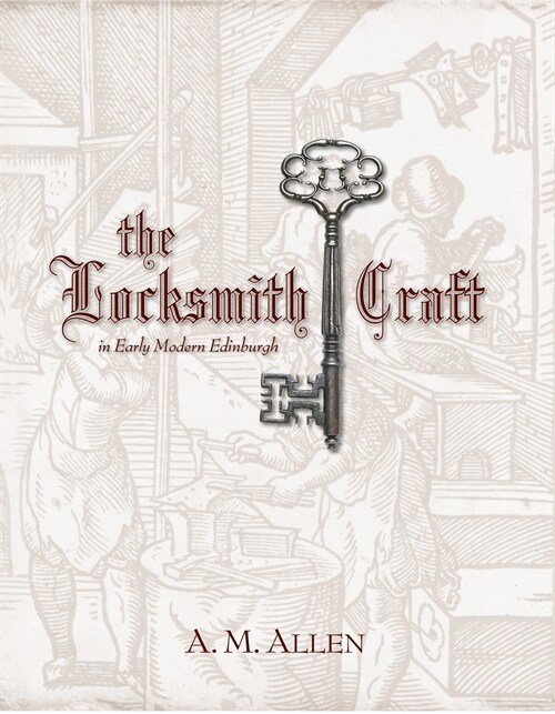 The Locksmith Craft in Early Modern Edinburgh (Hardcover)