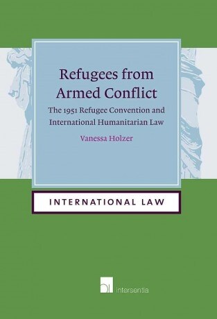 Refugees from Armed Conflict : The 1951 Refugee Convention and International Humanitarian Law (paperback) (Paperback)