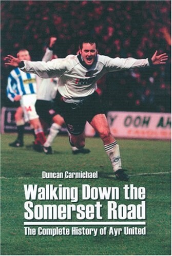 Walking Down the Somerset Road : The Complete History of Ayr United (Paperback)