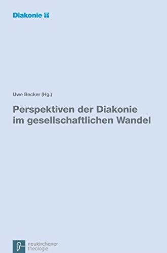 Perspektiven der Diakonie im gesellschaftlichen Wandel : Eine Expertise im Auftrag der Diakonischen Konferenz des Diakonischen Werks der Evangelischen (Paperback)