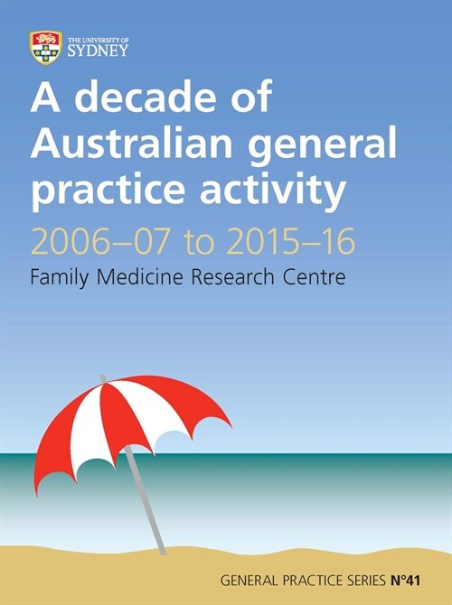 A Decade of Australian General Practice Activity 2006-07 to 2015-16 : General Practice Series No. 41 (Paperback)