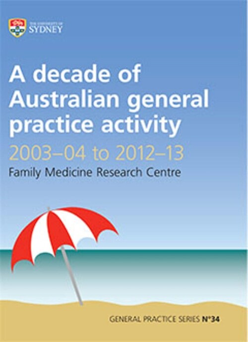 A Decade of Australian General Practice Activity 2003-04 to 2012-13 : General Practice Series No. 34 (Paperback)