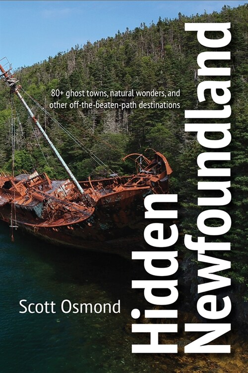 Hidden Newfoundland: 120+ Ghost Towns, Natural Wonders, and Other Off-The-Beaten-Path Destinations (Paperback)